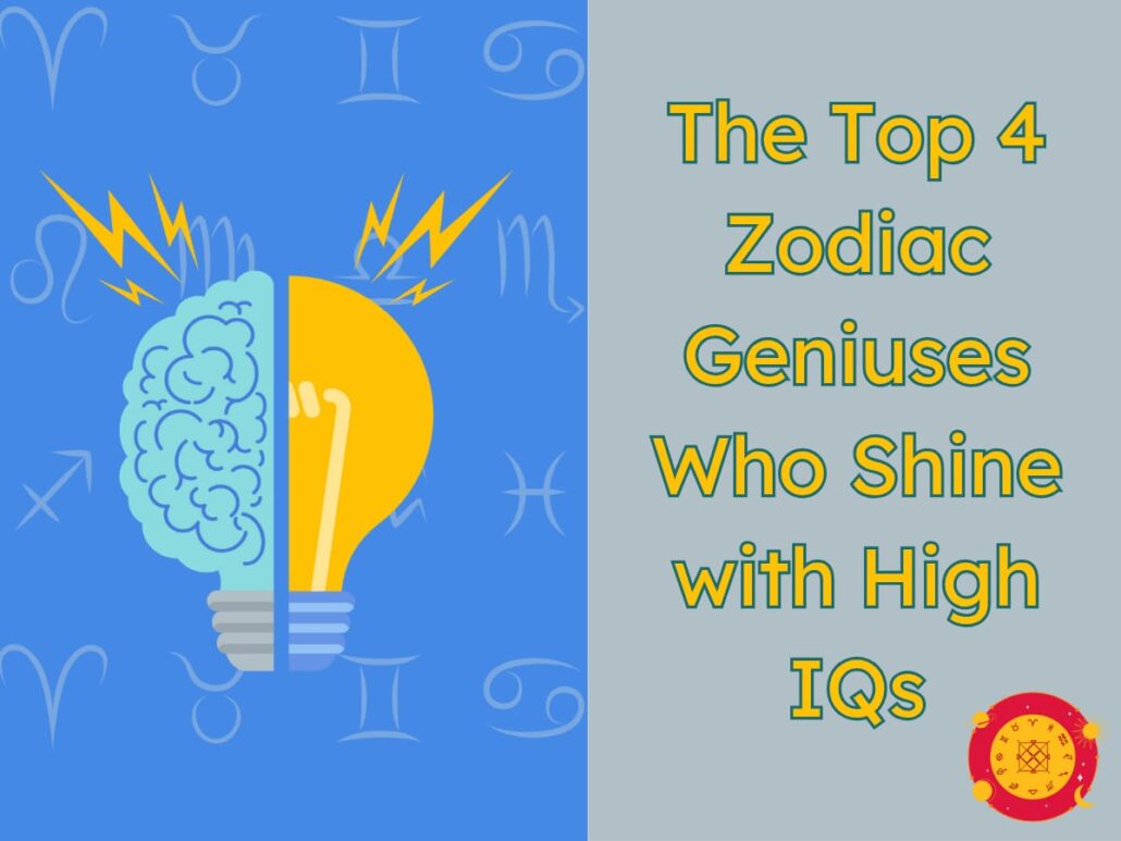 The Top 4 Zodiac Geniuses Who Shine With High IQs