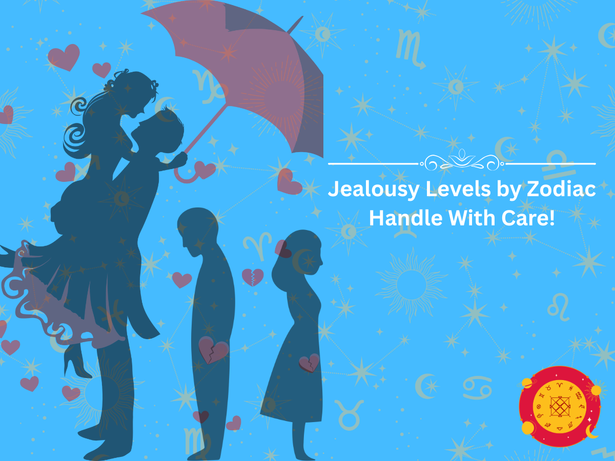 Jealousy Levels by Zodiac Handle With Care!
